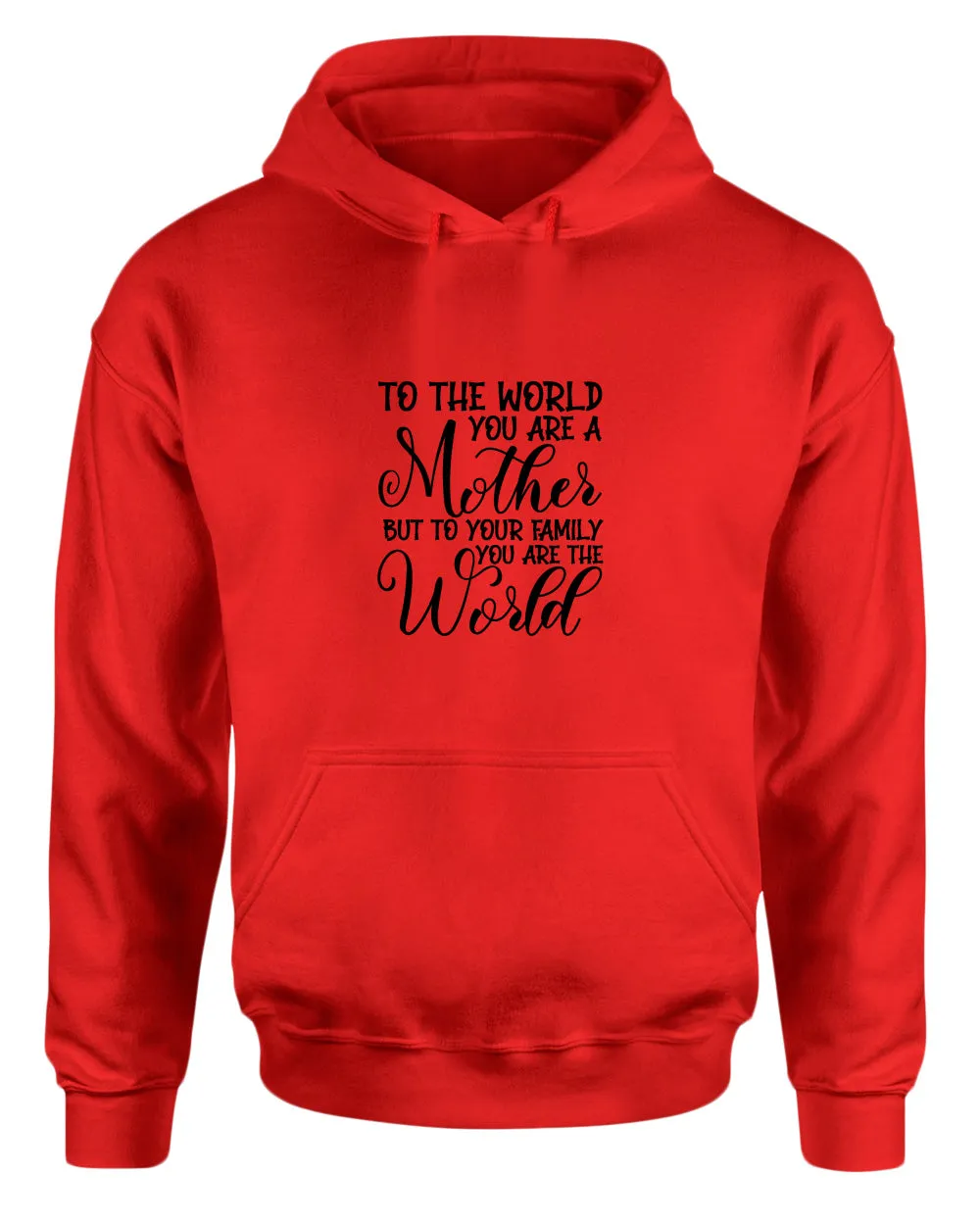 To the world you are a mother, but to the family you are the world hoodie